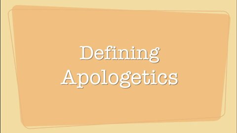 Defining Apologetics