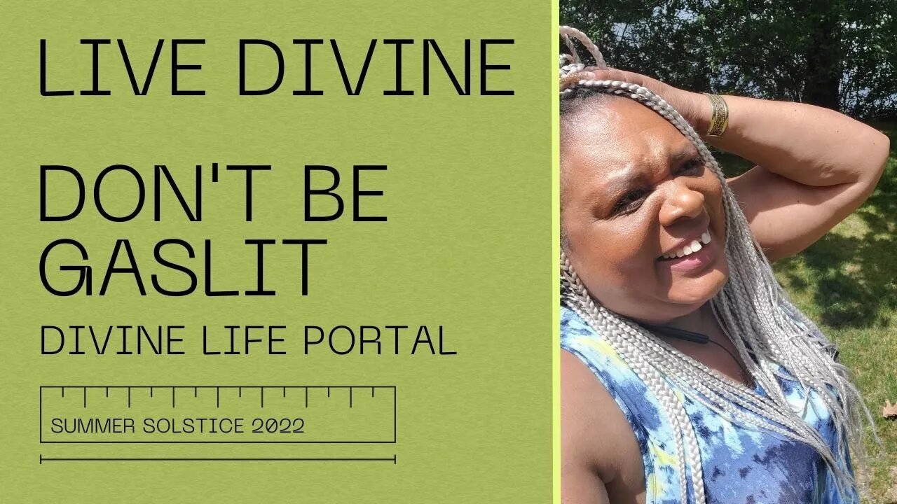 Living Divine - Stop Being Gaslit! | Summer Solstice 2022 Portal CHANNELED MESSAGE