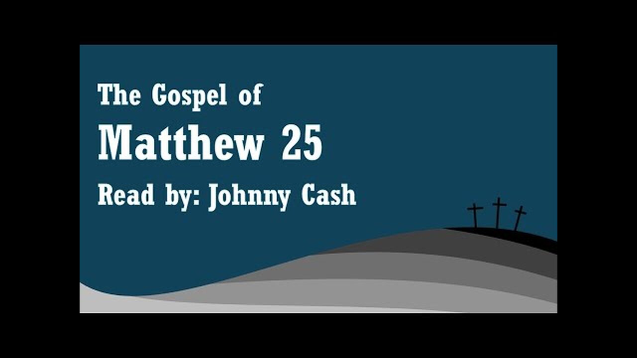 Matthew 25 - NKJV - Read by Johnny Cash - (Audio Bible & Text)