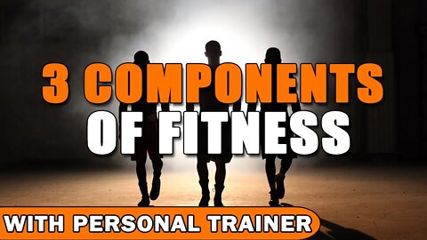 3 Components of Fitness - With Personal Trainer, Brian S.