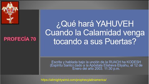 PROFECÍA 70 - ¿Qué hará YAHUVEH Cuando la Calamidad venga tocando a sus Puertas?