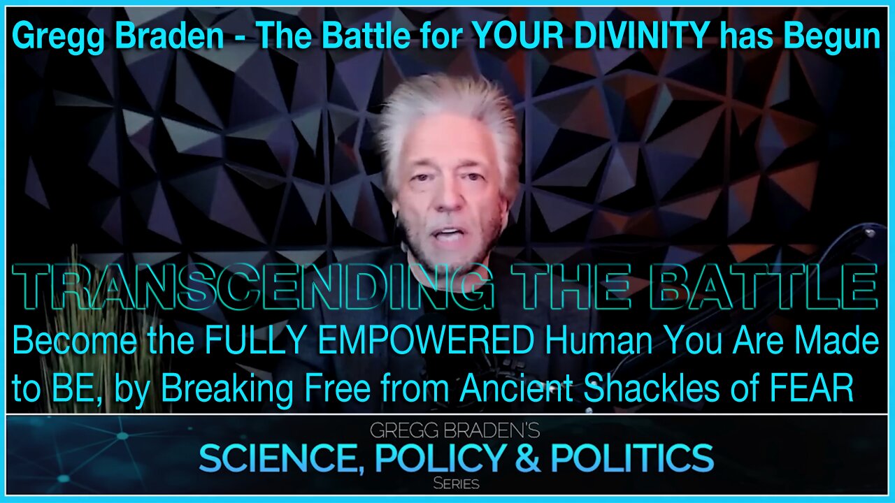 The Battle for YOUR DIVINITY has Begun… Become the FULLY EMPOWERED Human You Are Made to BE, by Breaking Free from Ancient Shackles of FEAR -- Gregg Braden