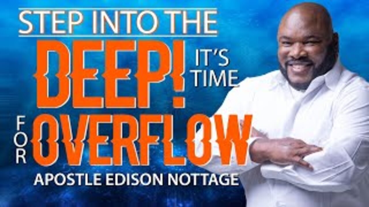 STEP INTO THE DEEP! It’s TIME FOR OVERFLOW | APOSTLE EDISON & PROPHETESS MATTIE NOTTAGE