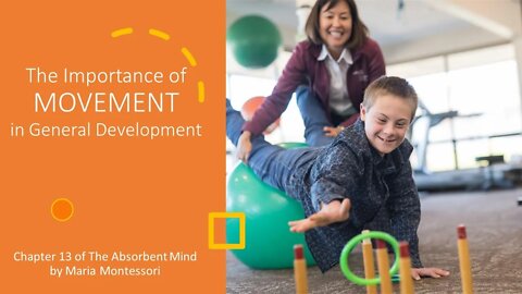 Understanding Montessori - Ch 13 of The Absorbent Mind: The Importance of MOVEMENT in Development