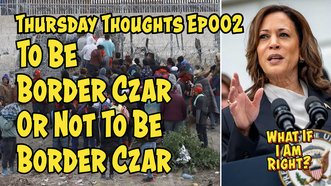 To Be Border Czar or Not To Be Border Czar - Thursday Thoughts Ep 002