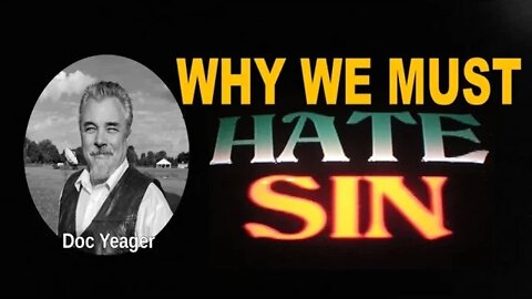 Why We MUST Hate Sin by Dr Michael H Yeager