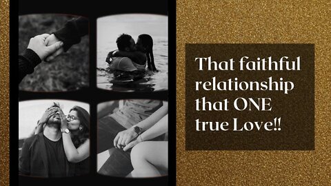 That faithful relationship, that One true Love! Songs at bottom
