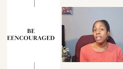 BE ENCOURAGED
