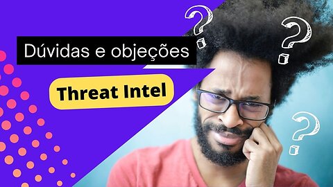 Desafios e objeções comuns enfrentados ao se especializar em Threat Intelligence