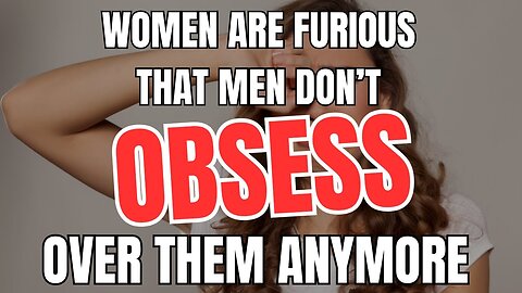 Women are Furious That Men Don’t Obsess Over Them Anymore