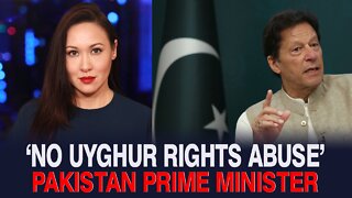 Pakistan Prime Minister Says China Is NOT Committing Abuses Against Uyghurs