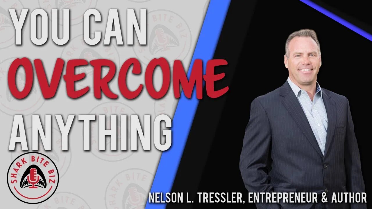 Shark Bite Biz #055 You Can Overcome Anything w/ Nelson Tressler, Author of "The Unlucky Sperm Club"