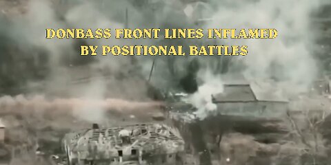 DONBASS FRONT LINES INFLAMED BY POSITIONAL BATTLES