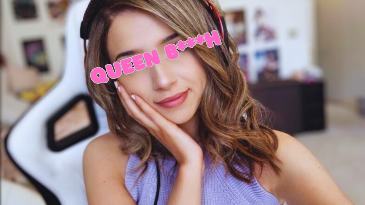 Pokimane! (Queen B***h)