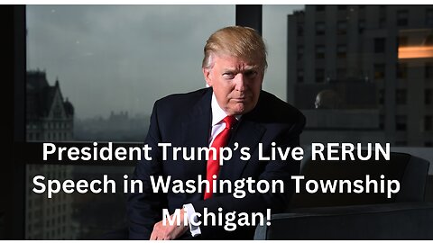 PRESIDENT TRUMP LIVE RERUN SPEECH IN WASHINGTON TOWNSHIP MICHIGAN