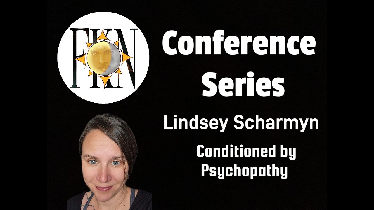 FKN Conference Series: Lindsey Scharmyn | Conditioned By Psychopathy