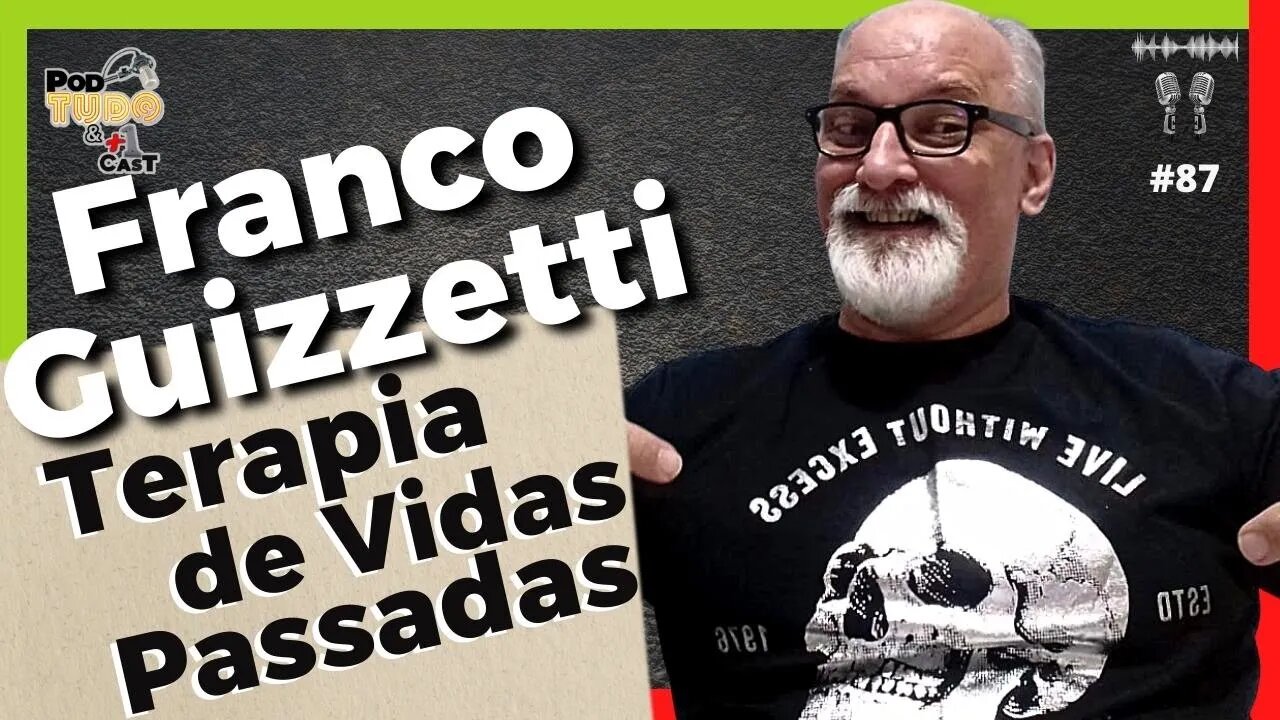 Terapia de Vidas passadas e muitas técnicas com Franco Guizzetti @podtudoemaisumcast #87