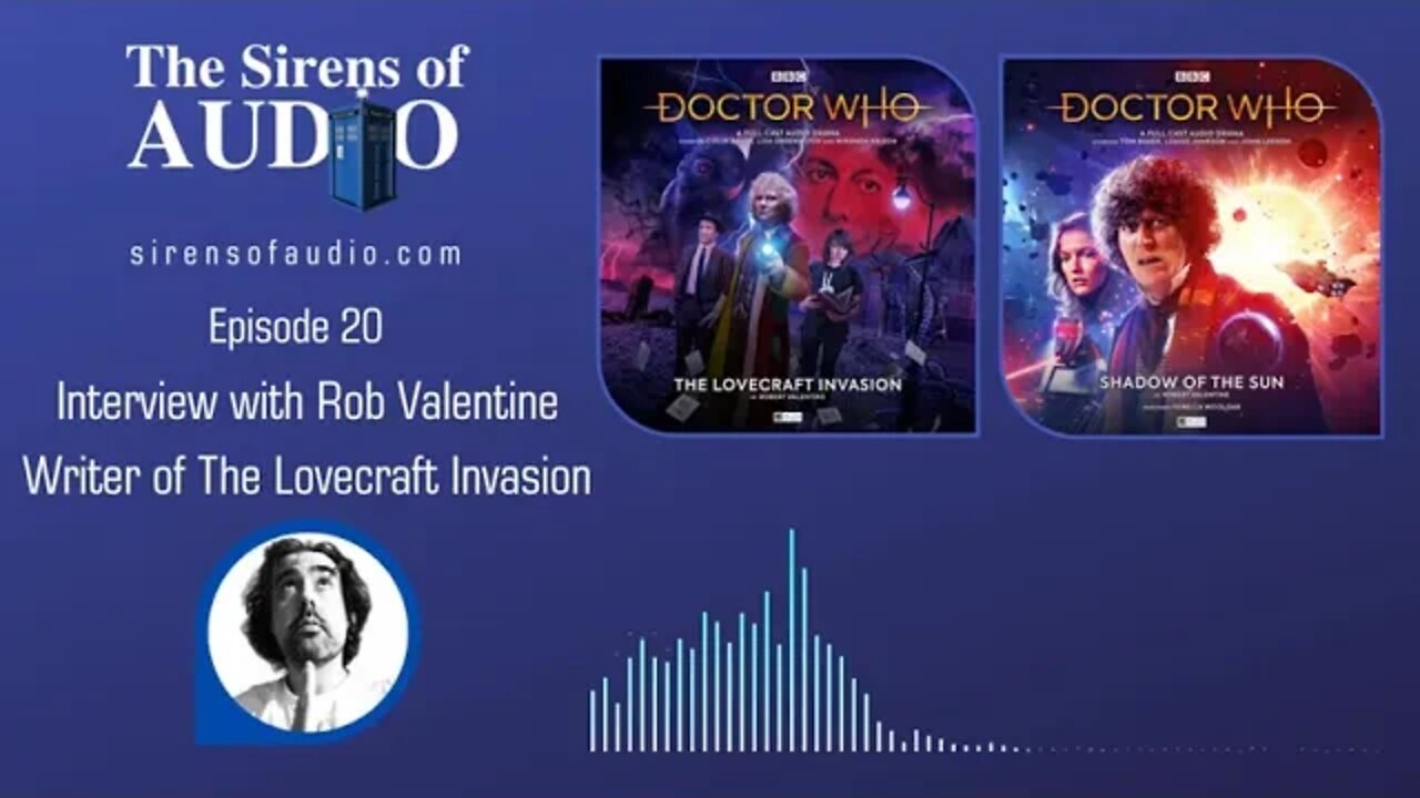 Big Finish Rob Valentine Interview - The Lovecraft Invasion / Doctor Who: The Sirens of Audio Ep. 20