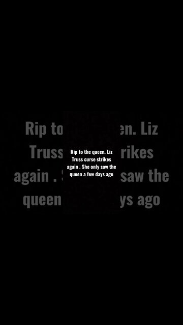 Rip to the queen. Liz truss curse strikes again.