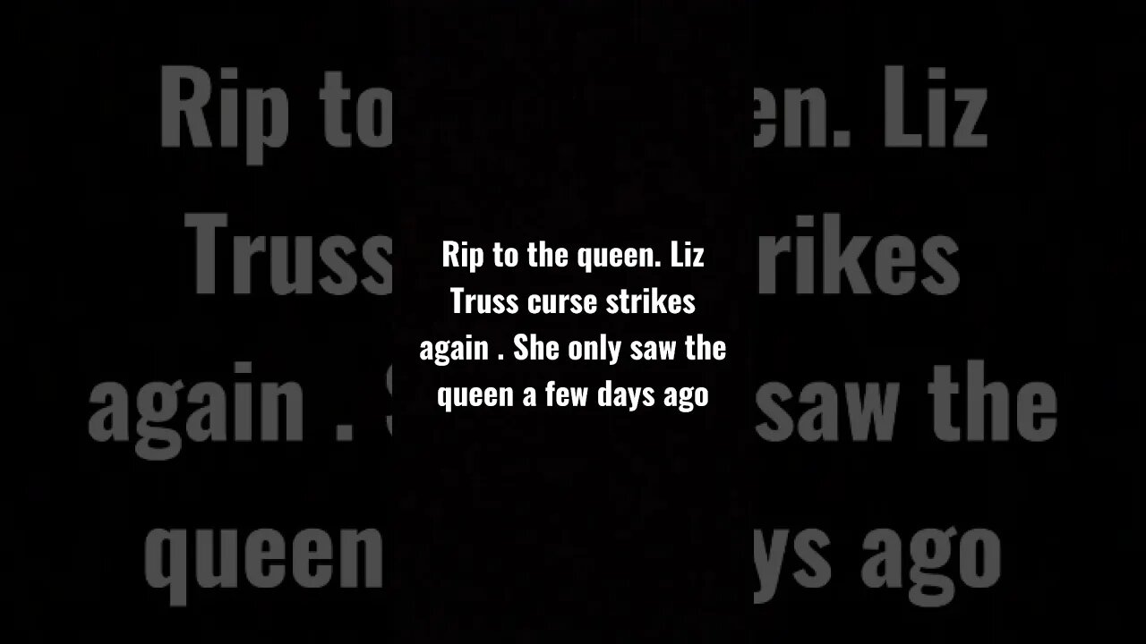 Rip to the queen. Liz truss curse strikes again.