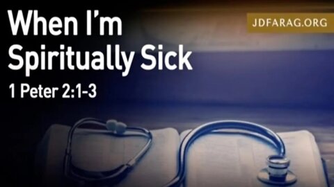 When I Am Spiritually Sick, 1 Peter 2:1-3 - JD Farag