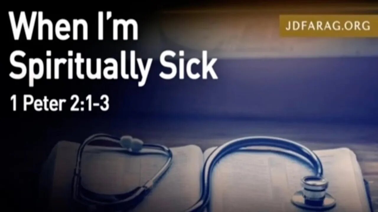 When I Am Spiritually Sick, 1 Peter 2:1-3 - JD Farag