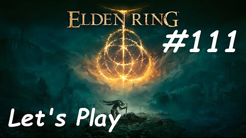 [Blind] Let's Play Elden Ring - Part 111