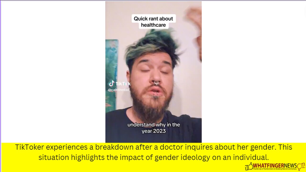 TikToker experiences a breakdown after a doctor inquires about her gender.