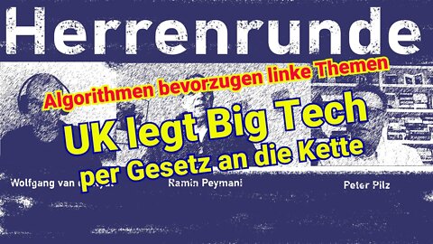 Herrenrunde #8: Algorithmen bevorzugen linke Themen. UK legt Big Tech an die Kette
