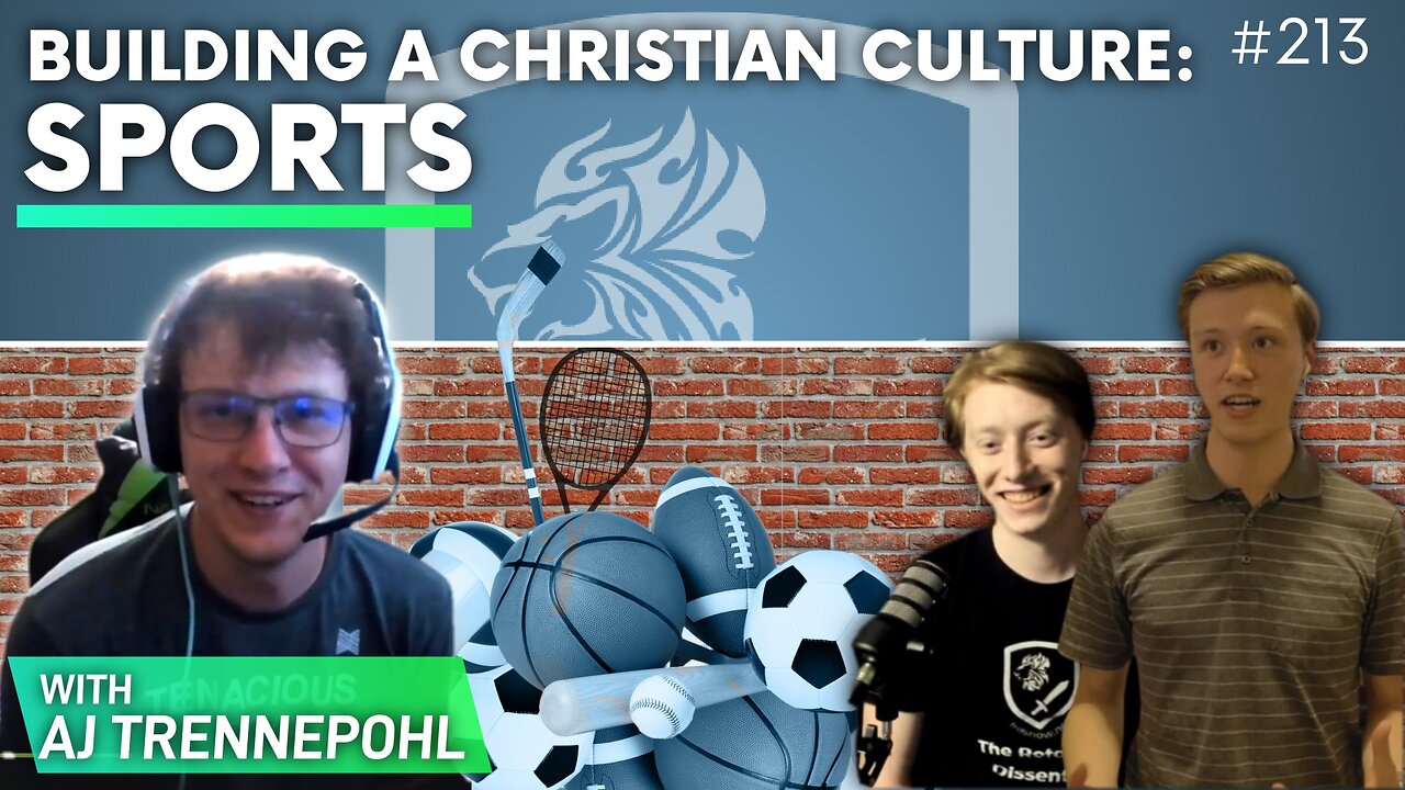 Episode 213: Building a Christian Culture; Sports w/ AJ Trennepohl