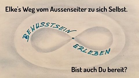 #7 Elke's Weg vom Aussenseiter zu sich Selbst. Bist auch Du bereit? Bewusstsein erleben Elke Neher