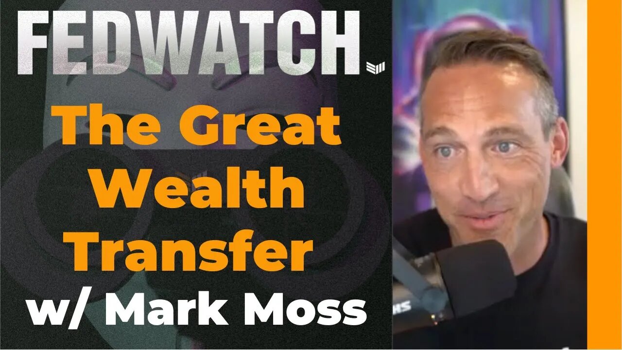 The Great Wealth Transfer w/ Mark Moss - Fed Watch - Bitcoin Magazine Podcast