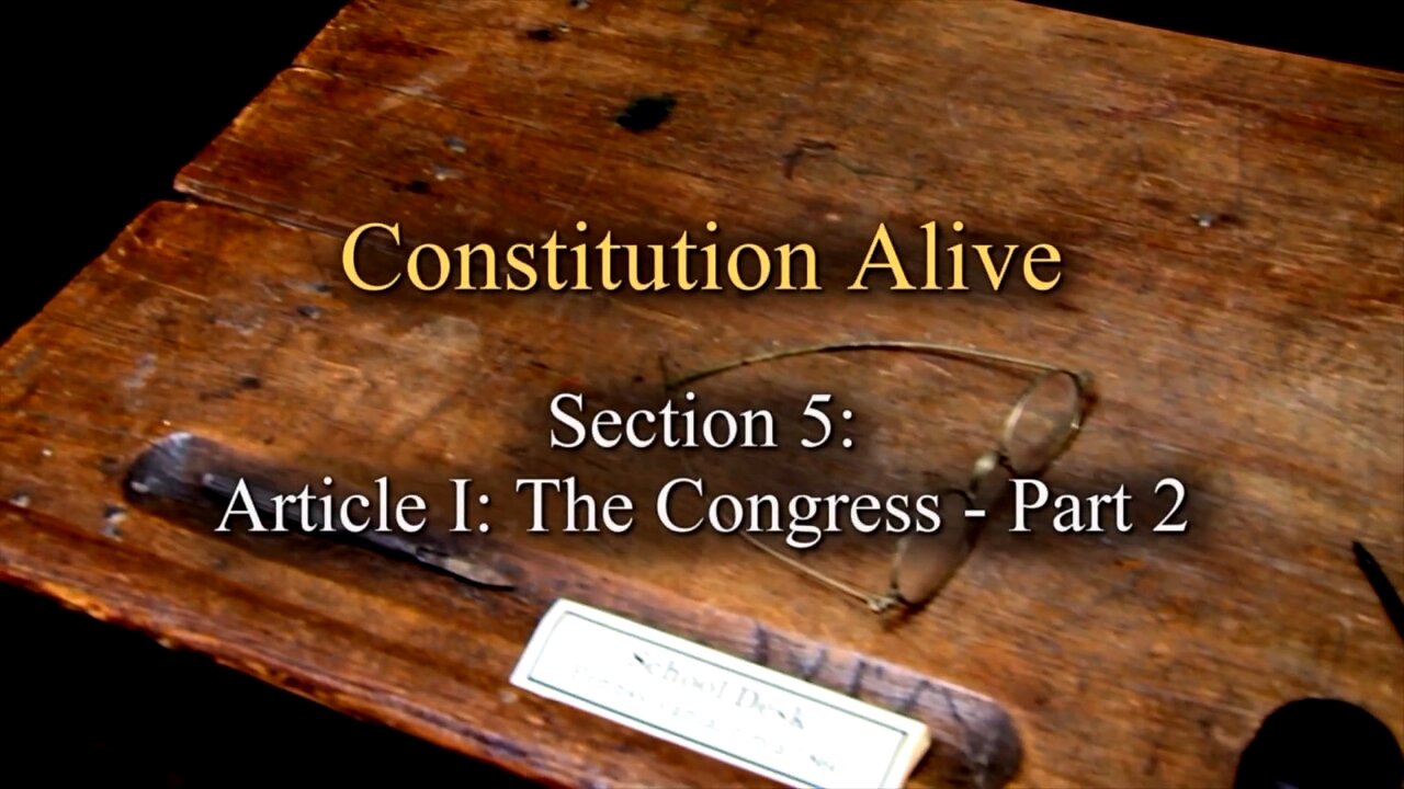 Constitution Alive - Episode 05 - Article I The Congress Part 2 (R)