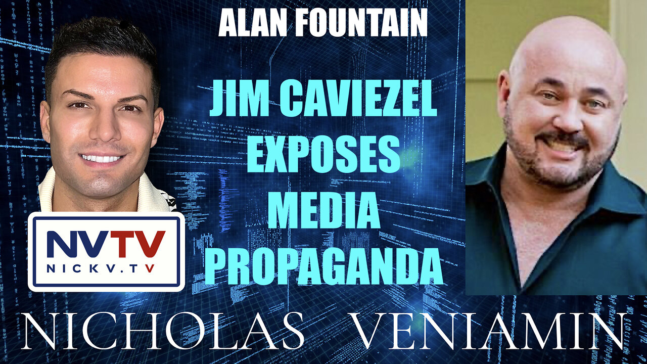 Alan Fountain Discusses Jim Caviezel Exposing Media Propaganda with Nicholas Veniamin