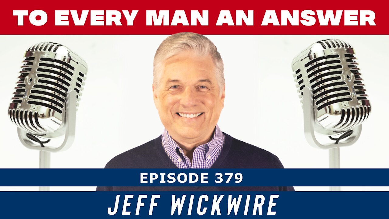 Episode 379 - Host Jeff Wickwire on To Every Man An Answer