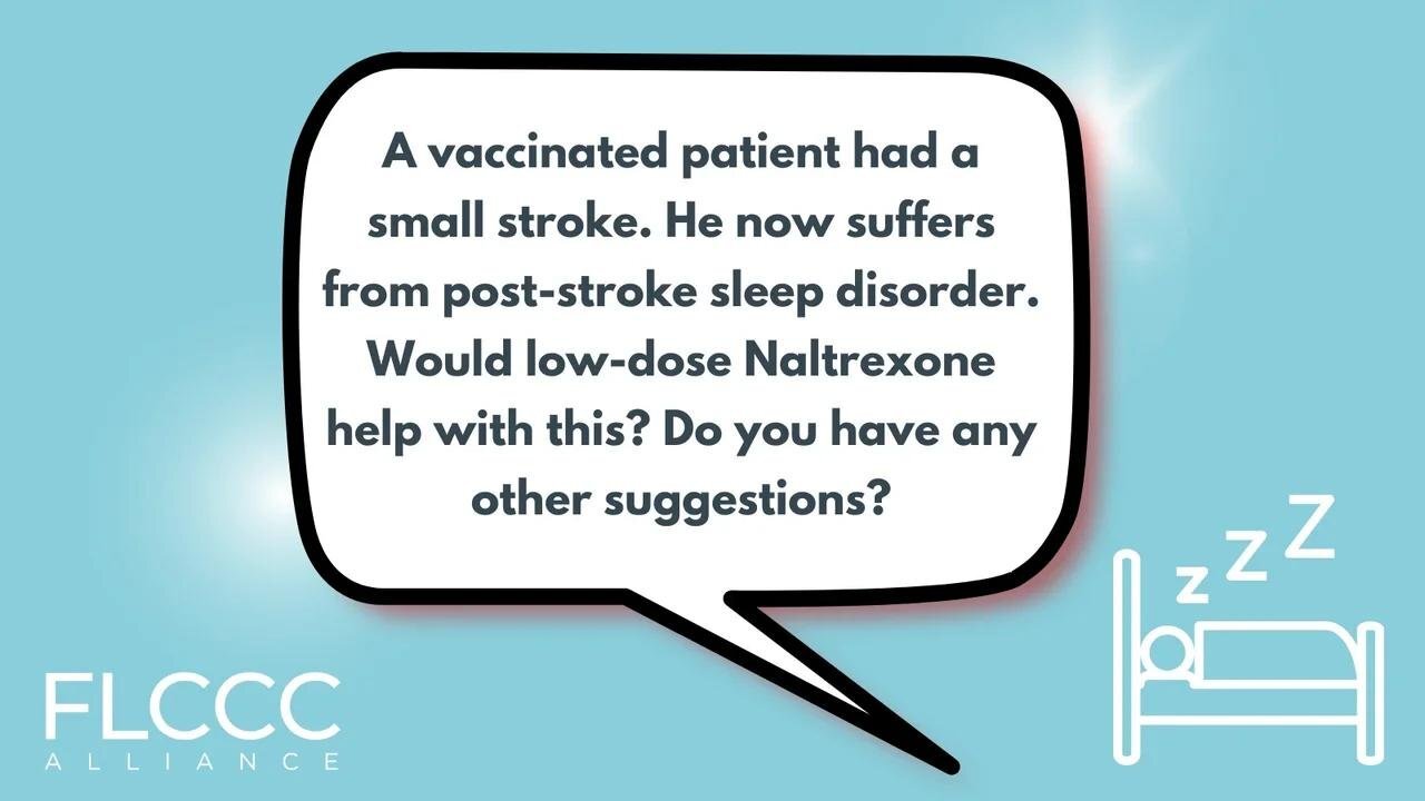 A vaccinated patient had a small stroke. He now suffers from post-stroke sleep disorder. Would low-dose Naltrexone help with this? Suggestions?