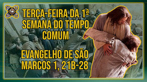 Comentários ao Evangelho da Terça-feira da 1ª Semana do Tempo Comum - Mc 1, 21b-28