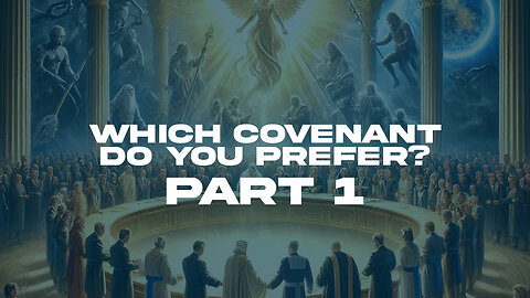 Which Covenant Do You Prefer - PART 1
