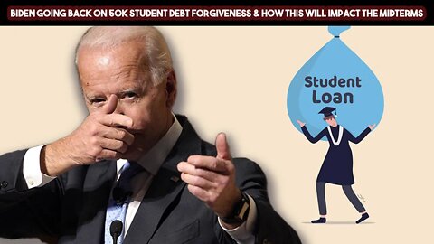 Biden Going Back On 50k Student Debt Forgiveness & How This Will Impact The Midterms