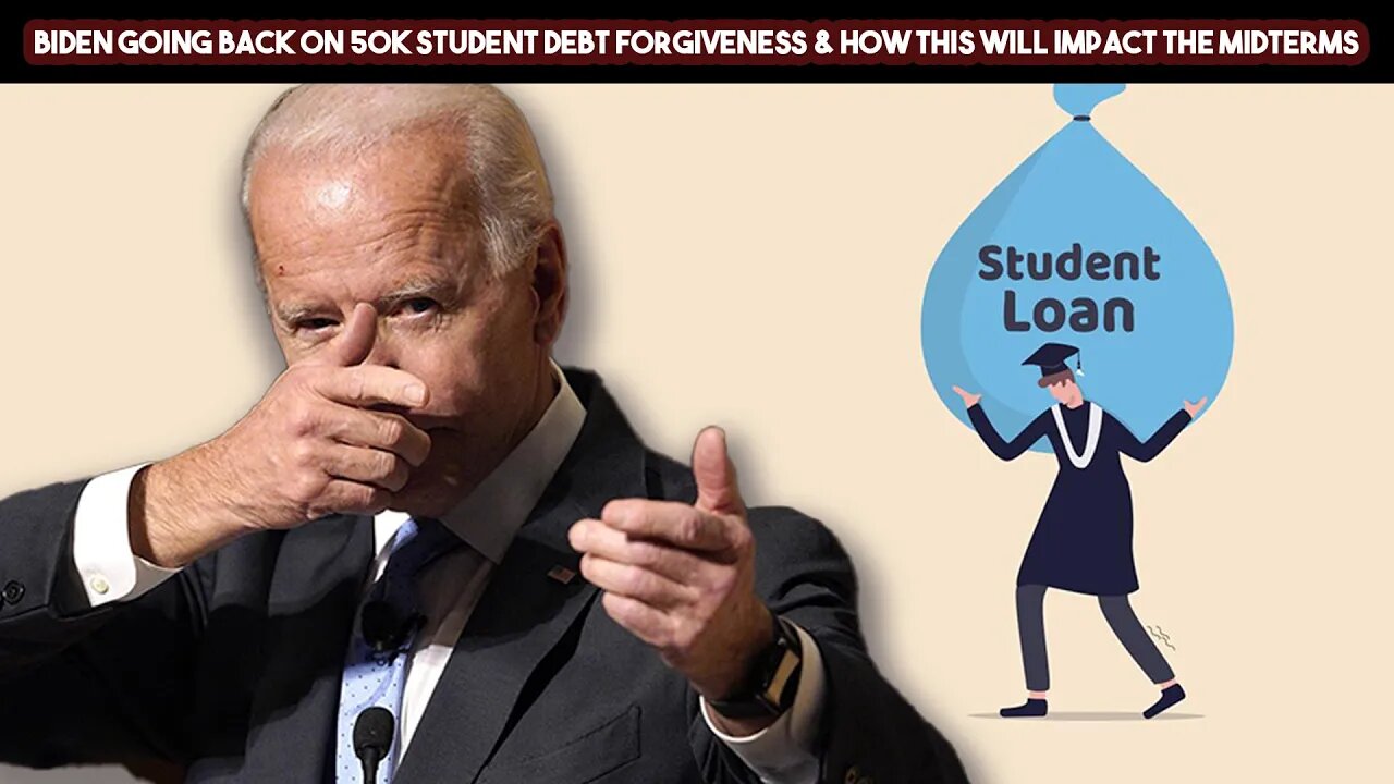Biden Going Back On 50k Student Debt Forgiveness & How This Will Impact The Midterms
