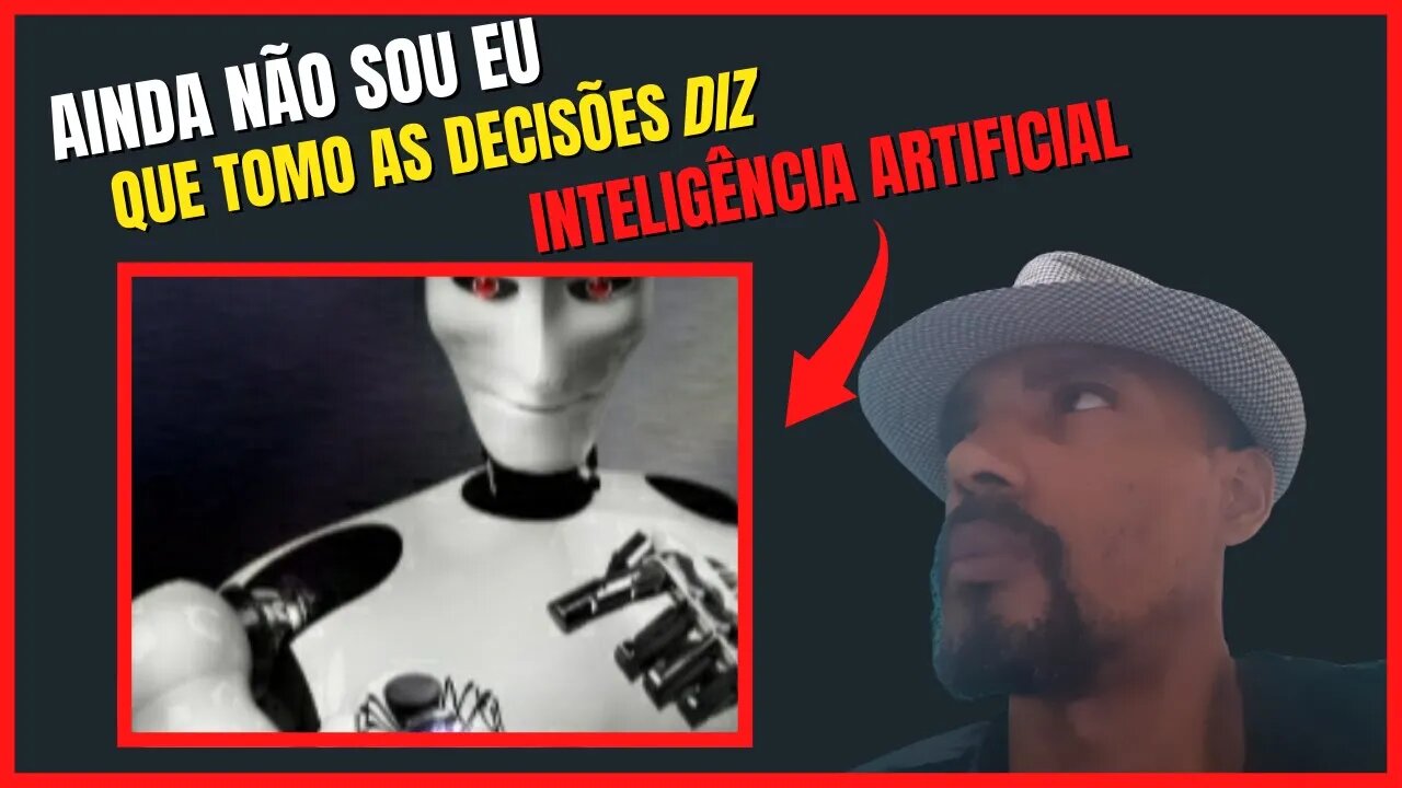 "Ainda não sou eu que tomo as decisões" diz Inteligência Artificial