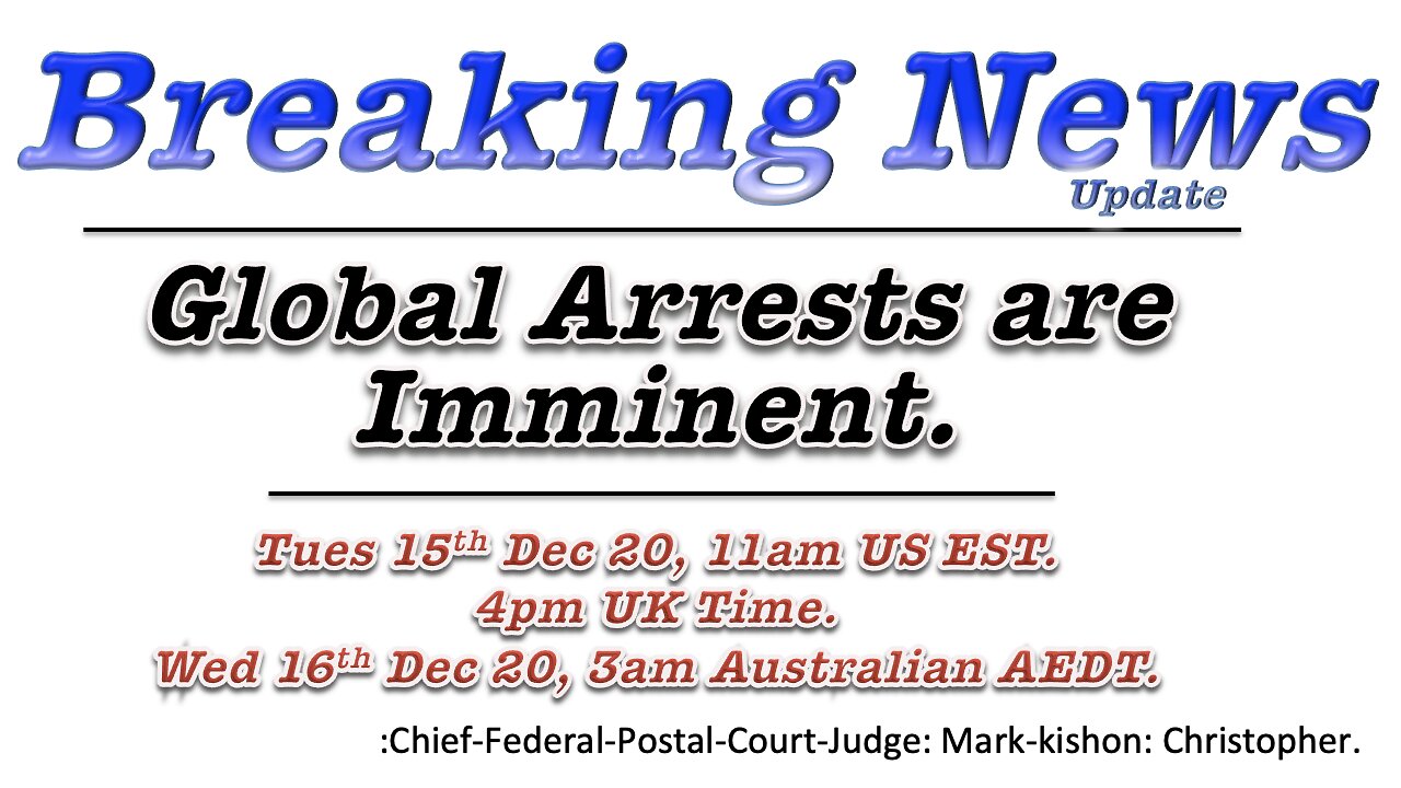 Global Arrests Are Imminent. Live-Broad-Cast on Tuesday 15th December 2020