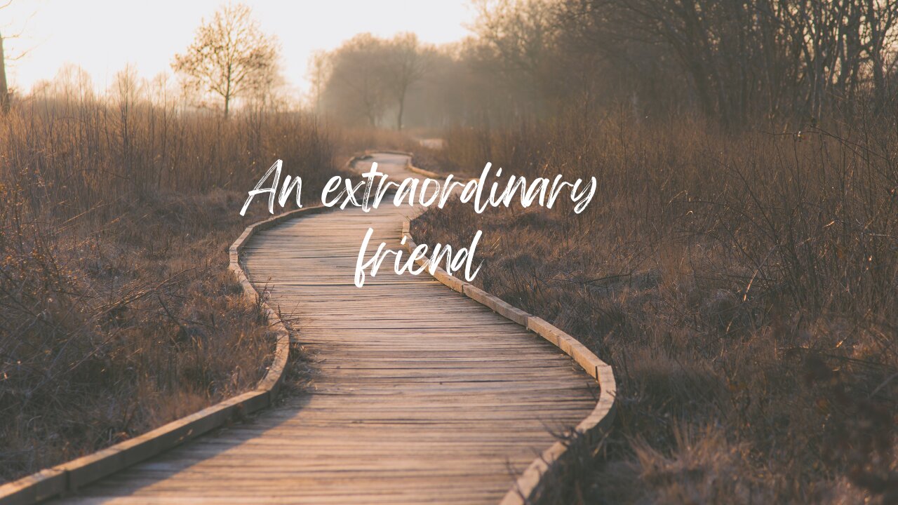 An extraordinary friend.
