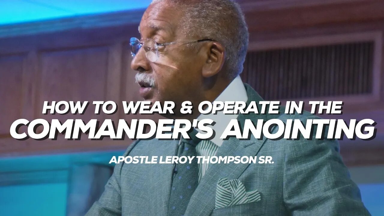 How To Wear and Operate In The Commander's Anointing | Apostle Leroy Thompson Sr.