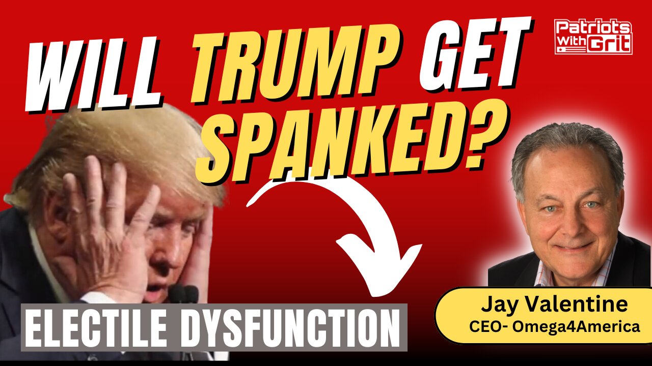 Will Trump Get Spanked Due To Electile Dysfunction? | Jay Valentine