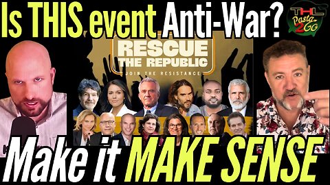 Is 'Rescue the Republic' REALLY an Anti-War Event? with Pasta & Matt