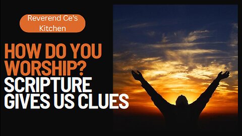 How do you Worship? Scripture gives us clues.