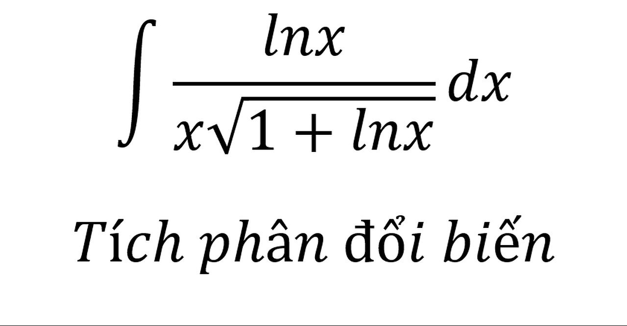 Toán 12: ∫ lnx/(x√(1+lnx)) dx - Tích phân đổi biến - Cơ bản