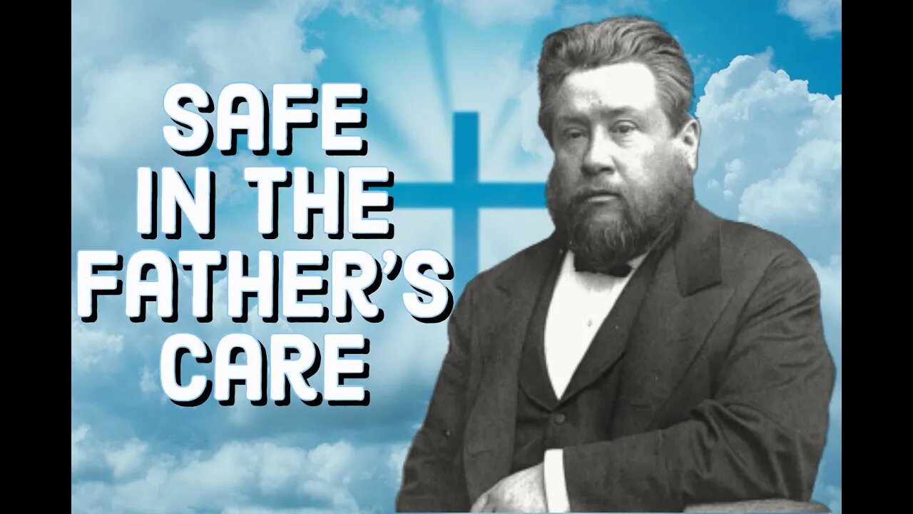 Safe in the Father's Care - Charles Spurgeon Sermon (C.H. Spurgeon) | Christian Audiobook