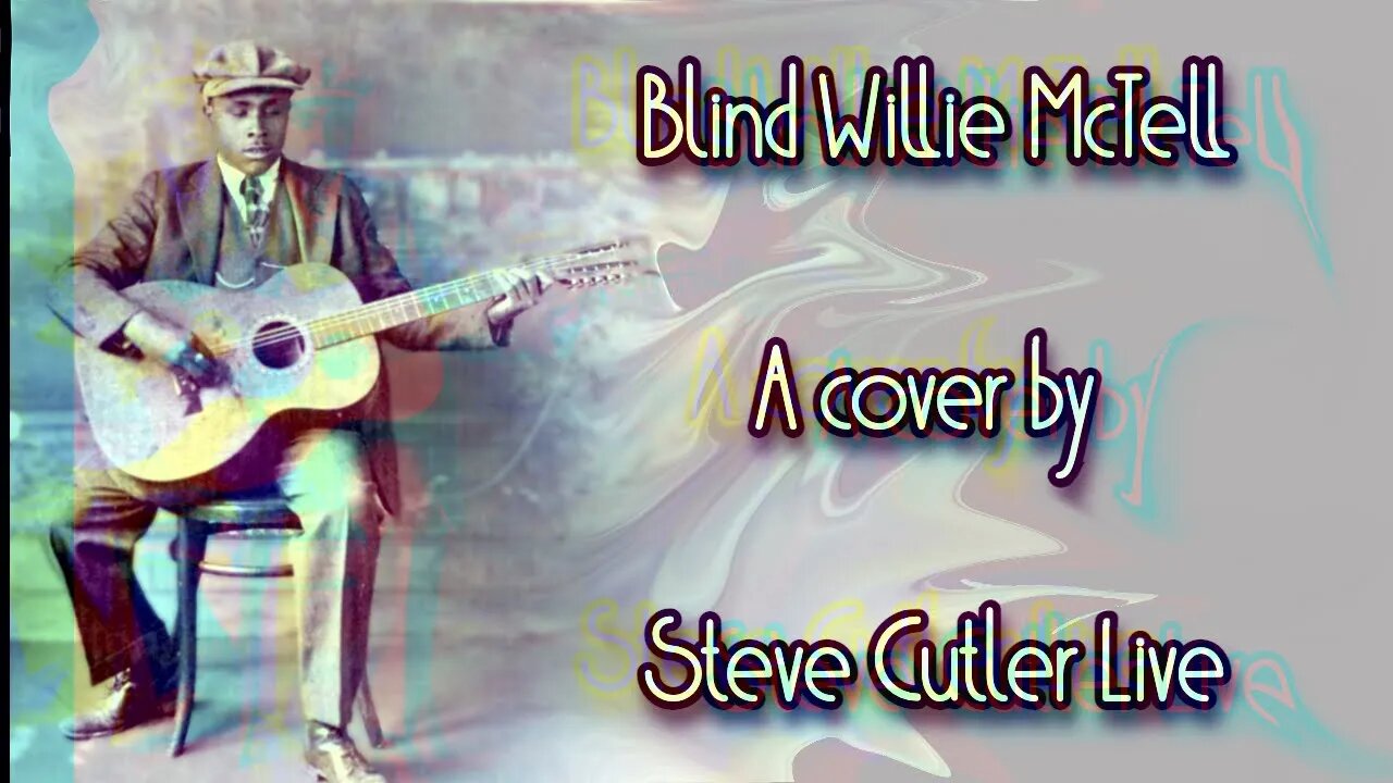 Blind Willie mctell a cover by Stve Cutler live